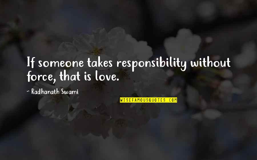 Gerhardus Albertus Quotes By Radhanath Swami: If someone takes responsibility without force, that is