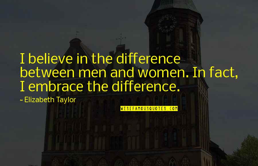 Geringer Lighting Quotes By Elizabeth Taylor: I believe in the difference between men and