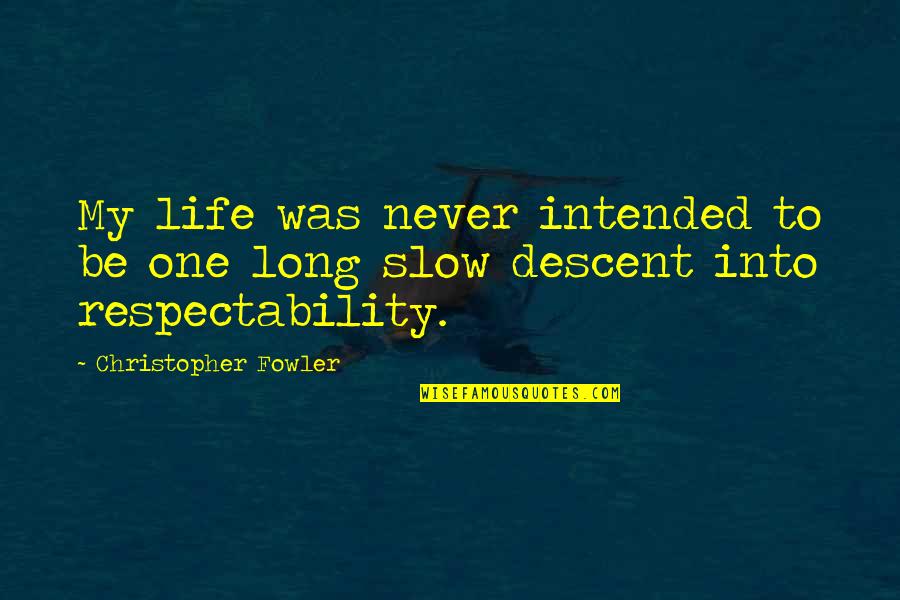 Gerlando Parisi Quotes By Christopher Fowler: My life was never intended to be one