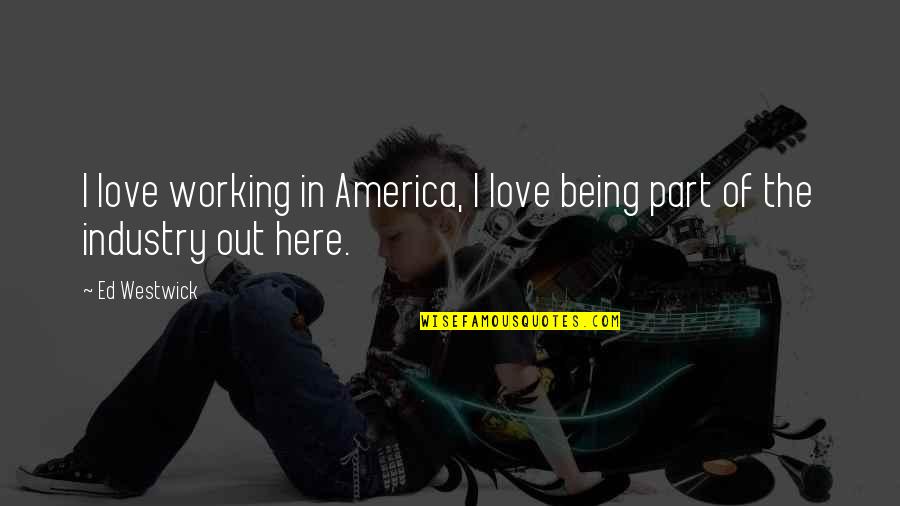 Gerlando Parisi Quotes By Ed Westwick: I love working in America, I love being