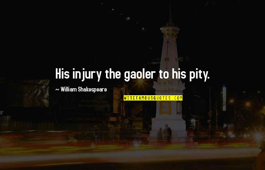 Gerlando Parisi Quotes By William Shakespeare: His injury the gaoler to his pity.