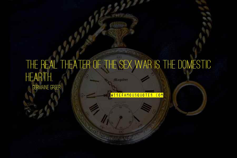 Germaine Greer Quotes By Germaine Greer: The real theater of the sex war is