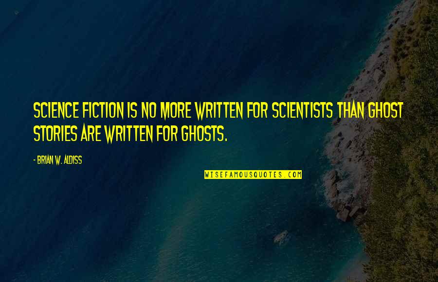 Germains Oahu Quotes By Brian W. Aldiss: Science fiction is no more written for scientists