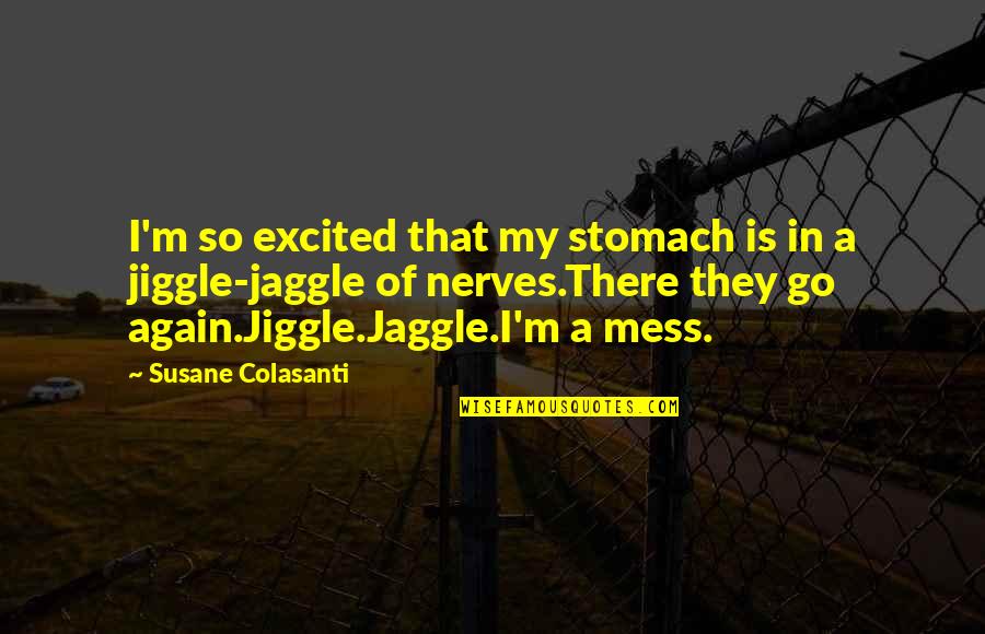 Germains Oahu Quotes By Susane Colasanti: I'm so excited that my stomach is in