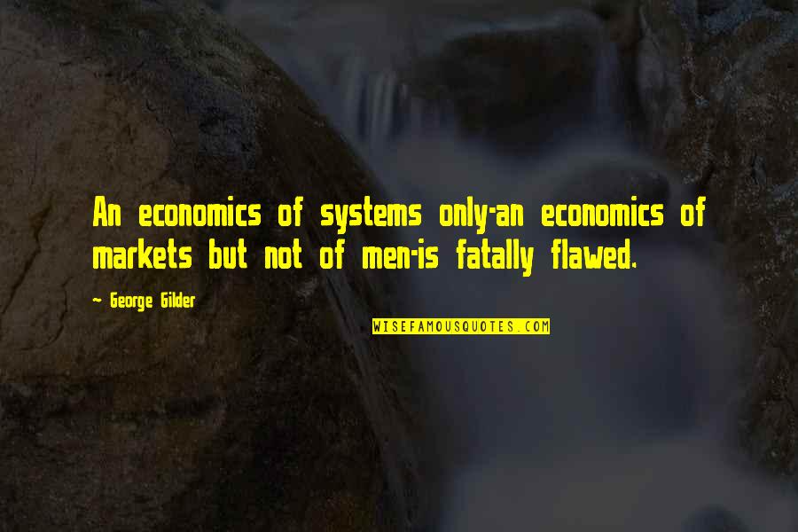 German Hess Quotes By George Gilder: An economics of systems only-an economics of markets