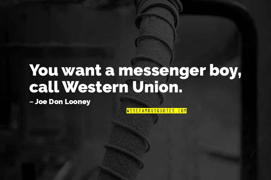 German Hess Quotes By Joe Don Looney: You want a messenger boy, call Western Union.