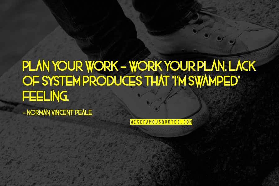 German Hess Quotes By Norman Vincent Peale: Plan your work - work your plan. Lack