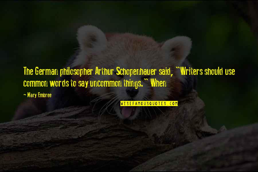 German Philosopher Best Quotes By Mary Embree: The German philosopher Arthur Schopenhauer said, "Writers should