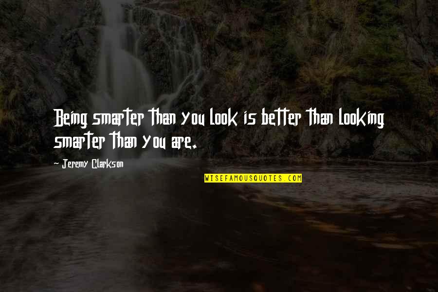 Germanness Quotes By Jeremy Clarkson: Being smarter than you look is better than