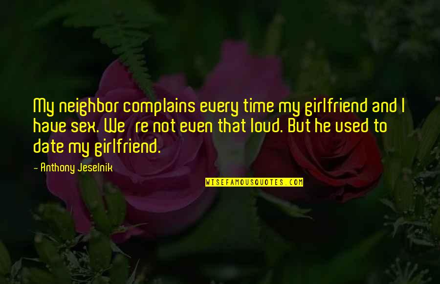 Germanotta Italian Quotes By Anthony Jeselnik: My neighbor complains every time my girlfriend and