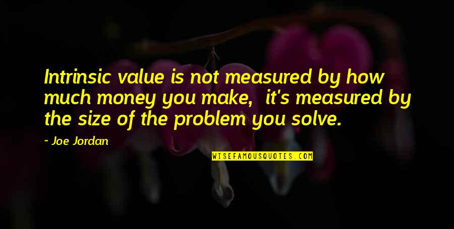 Germeksziget Quotes By Joe Jordan: Intrinsic value is not measured by how much