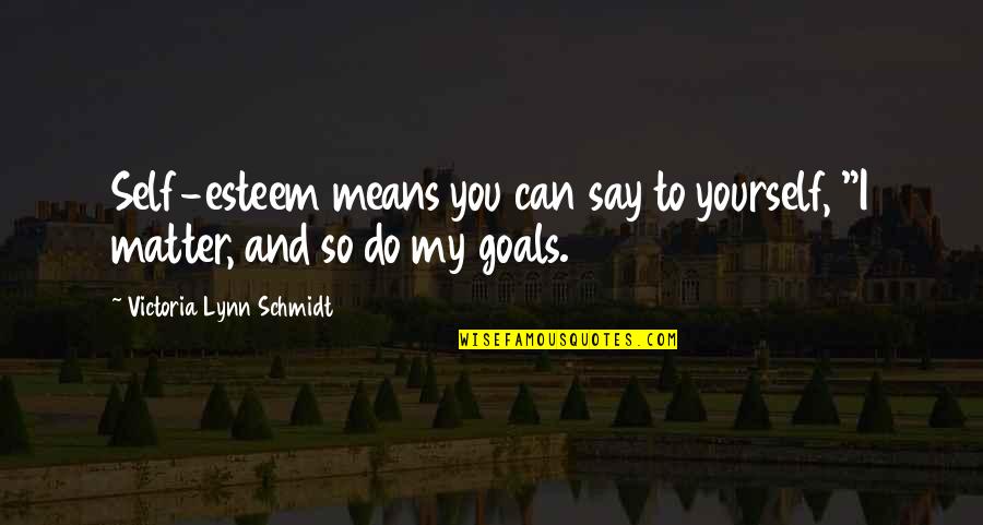 Gernot Rocket Quotes By Victoria Lynn Schmidt: Self-esteem means you can say to yourself, "I