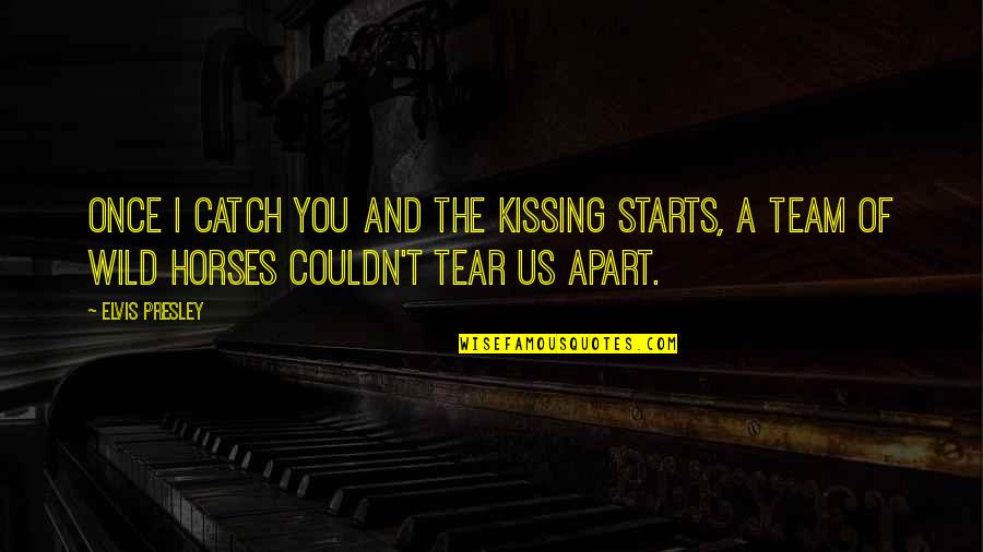 Gerone Espagne Quotes By Elvis Presley: Once I catch you and the kissing starts,