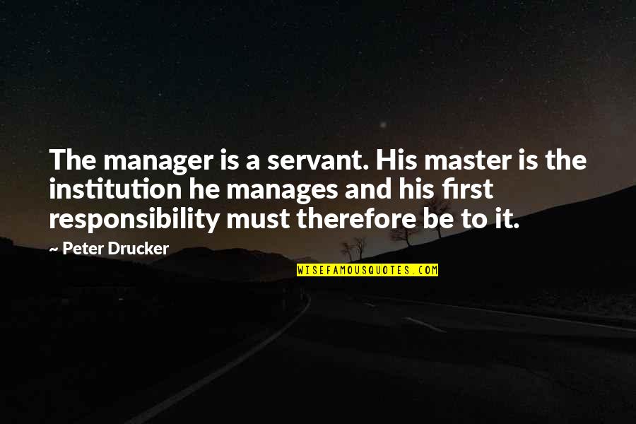 Geronta Quotes By Peter Drucker: The manager is a servant. His master is