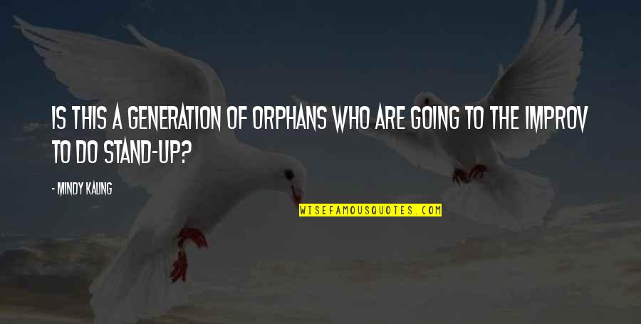 Gerontocracy Vs Neontocracy Quotes By Mindy Kaling: Is this a generation of orphans who are