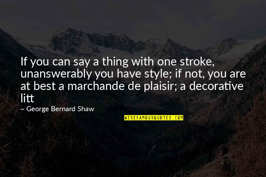 Gerows Quotes By George Bernard Shaw: If you can say a thing with one