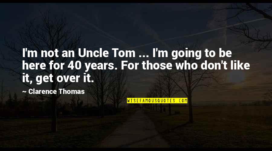 Gerpen Quotes By Clarence Thomas: I'm not an Uncle Tom ... I'm going