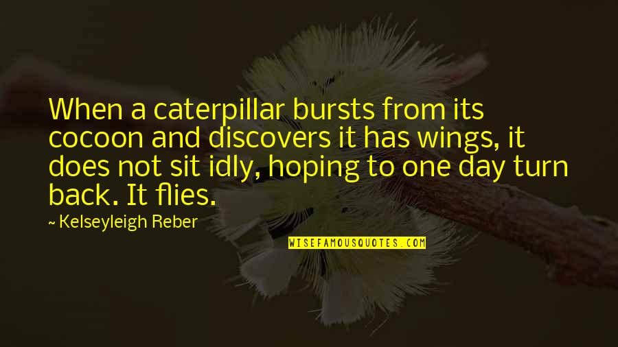 Gersang Band Quotes By Kelseyleigh Reber: When a caterpillar bursts from its cocoon and