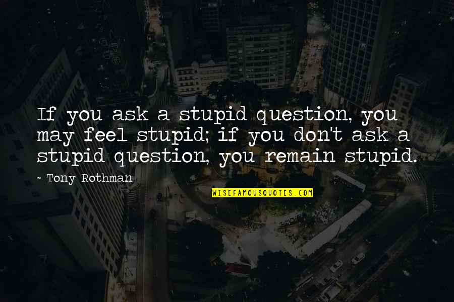 Gerson Diet Quotes By Tony Rothman: If you ask a stupid question, you may