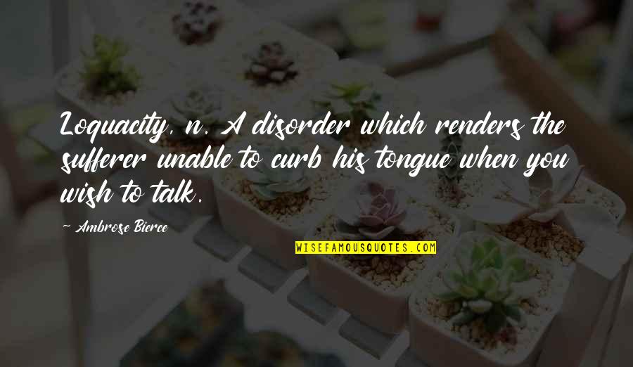 Geschichten Aus Quotes By Ambrose Bierce: Loquacity, n. A disorder which renders the sufferer