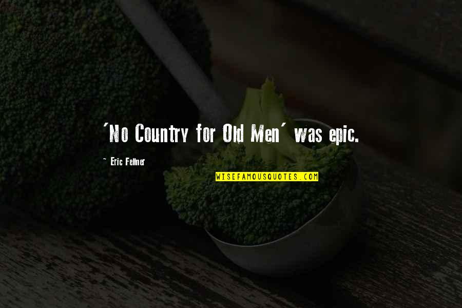 Geseende Kersfees Quotes By Eric Fellner: 'No Country for Old Men' was epic.