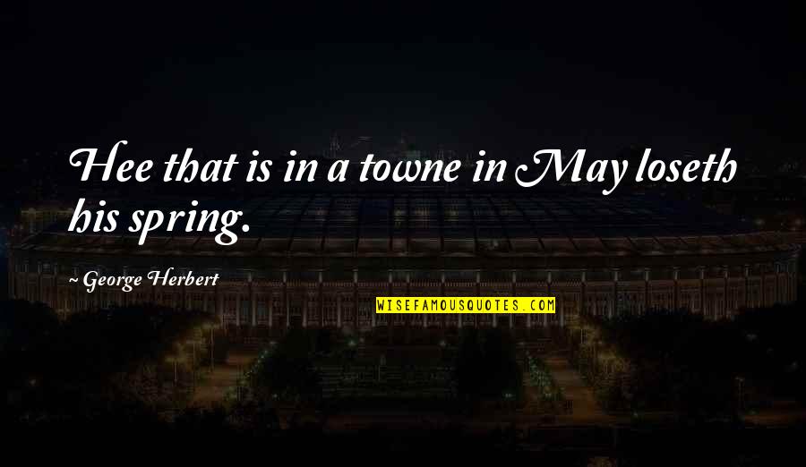 Gestacion Del Quotes By George Herbert: Hee that is in a towne in May