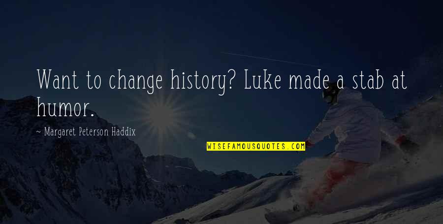 Gestacion Del Quotes By Margaret Peterson Haddix: Want to change history? Luke made a stab