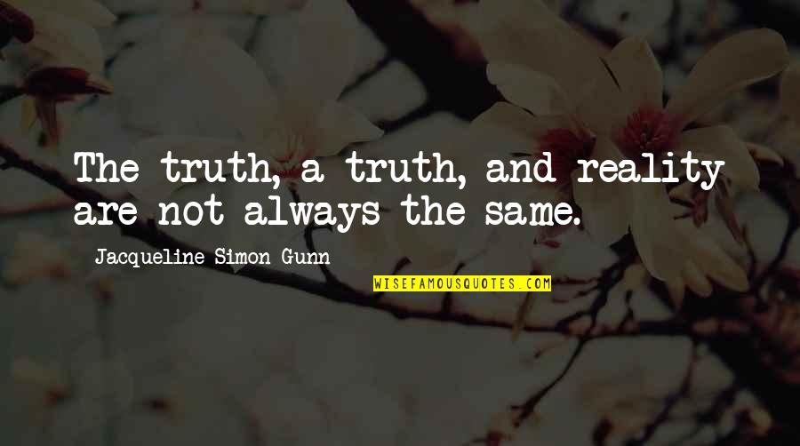 Gestern Flittchen Quotes By Jacqueline Simon Gunn: The truth, a truth, and reality are not