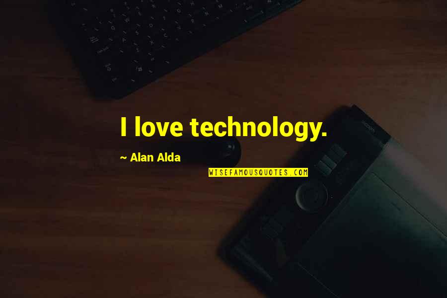 Gesticulate Def Quotes By Alan Alda: I love technology.
