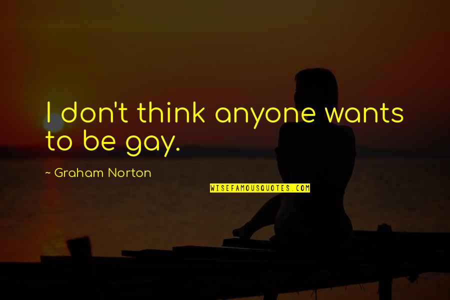 Gesticulate Def Quotes By Graham Norton: I don't think anyone wants to be gay.