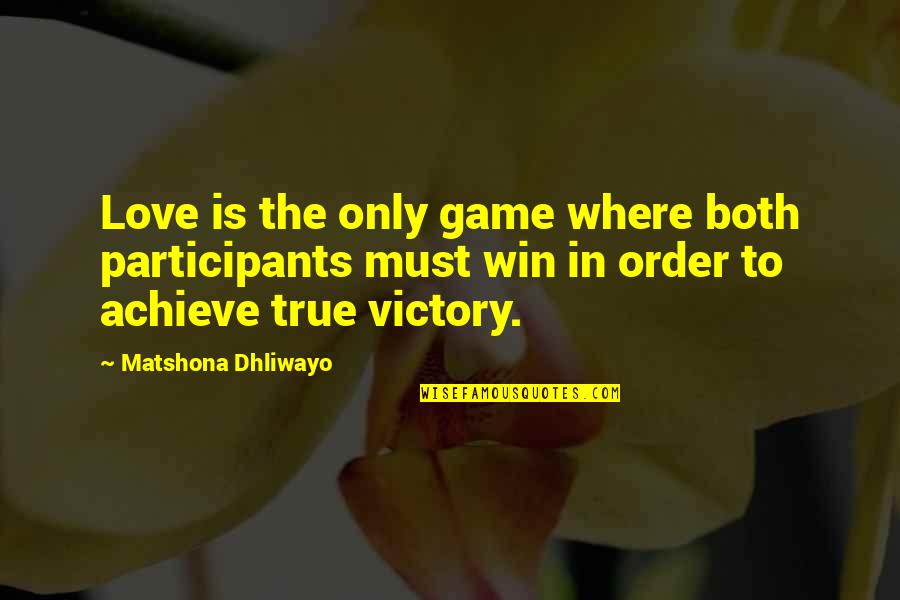 Gesticulate Def Quotes By Matshona Dhliwayo: Love is the only game where both participants