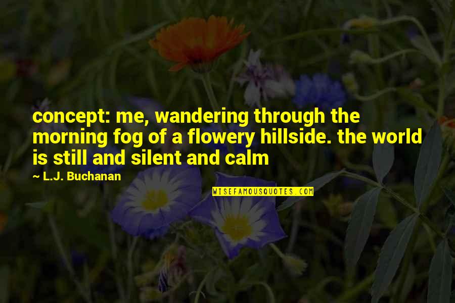 Gesticulate Synonym Quotes By L.J. Buchanan: concept: me, wandering through the morning fog of