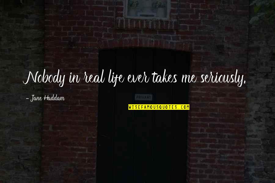 Gesturing Quotes By Jane Haddam: Nobody in real life ever takes me seriously.