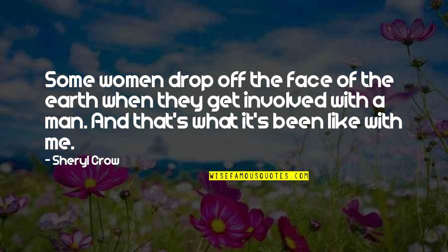 Get A Man That Quotes By Sheryl Crow: Some women drop off the face of the