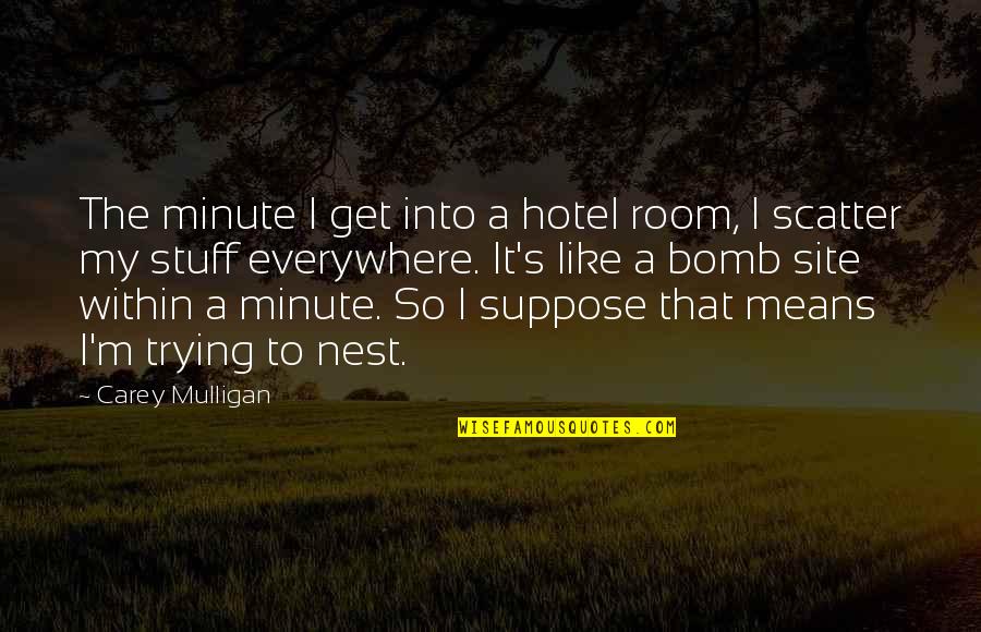 Get A Room Quotes By Carey Mulligan: The minute I get into a hotel room,