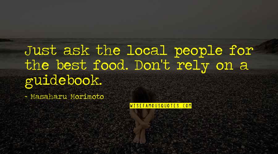 Get A Tradesman Quote Quotes By Masaharu Morimoto: Just ask the local people for the best