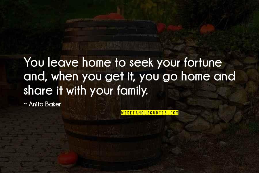 Get And Share Quotes By Anita Baker: You leave home to seek your fortune and,