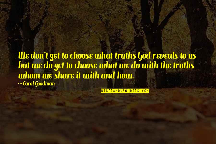 Get And Share Quotes By Carol Goodman: We don't get to choose what truths God