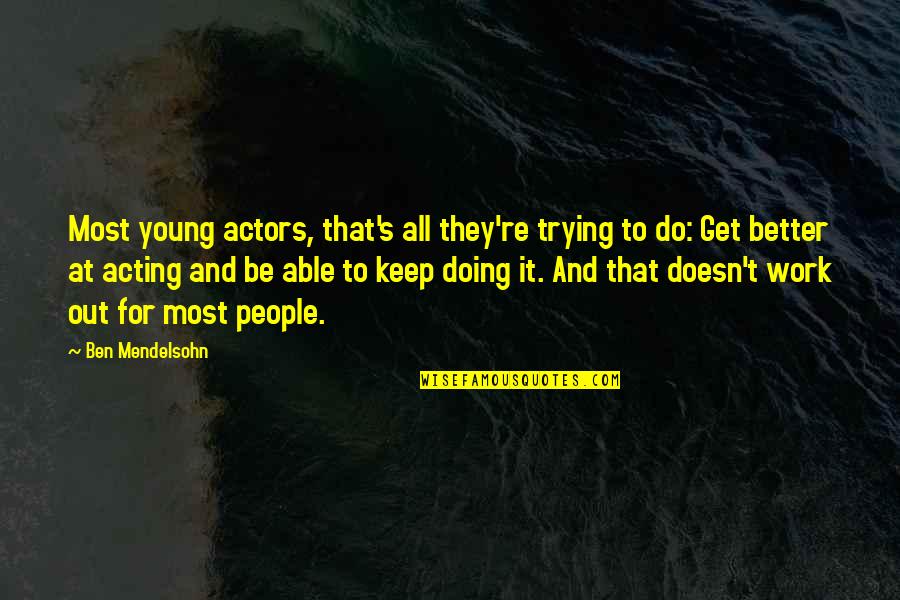 Get At It Quotes By Ben Mendelsohn: Most young actors, that's all they're trying to