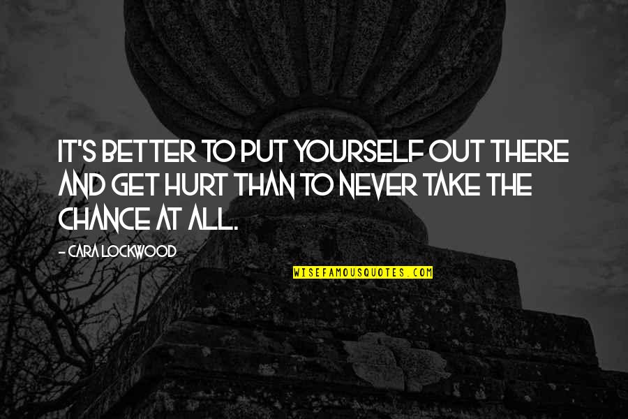 Get At It Quotes By Cara Lockwood: It's better to put yourself out there and
