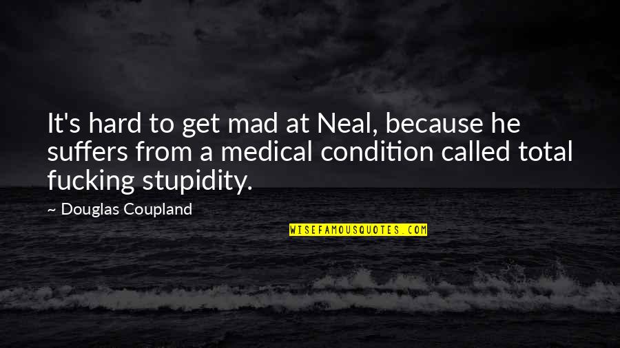 Get At It Quotes By Douglas Coupland: It's hard to get mad at Neal, because