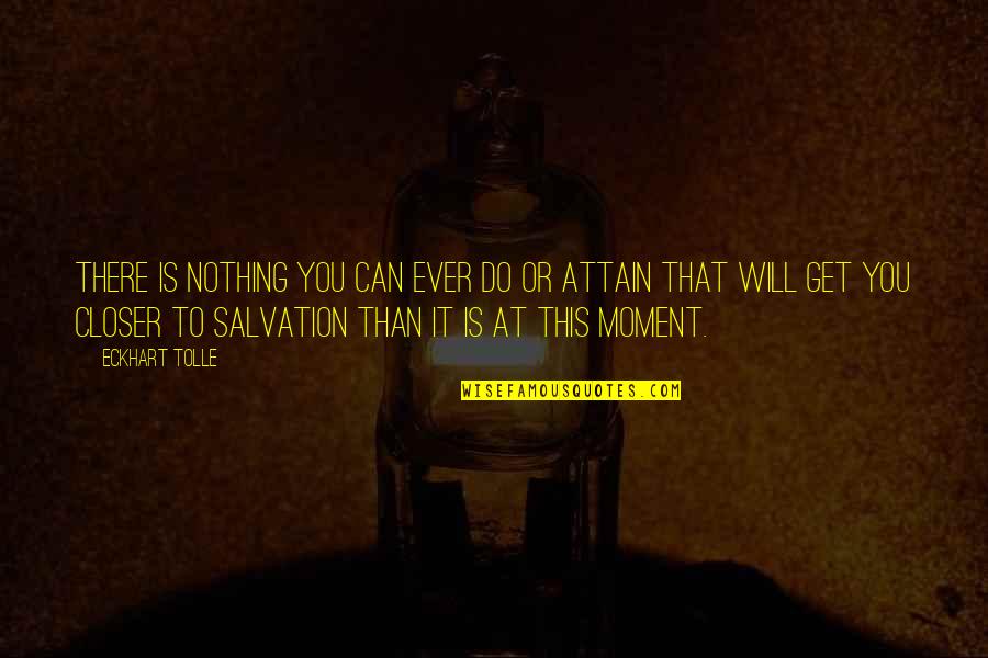 Get At It Quotes By Eckhart Tolle: There is nothing you can ever do or