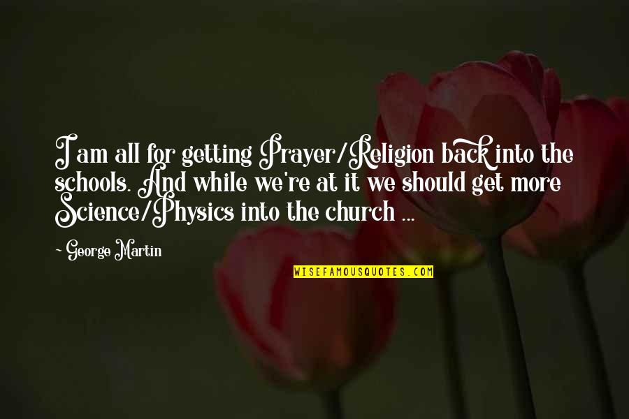 Get At It Quotes By George Martin: I am all for getting Prayer/Religion back into