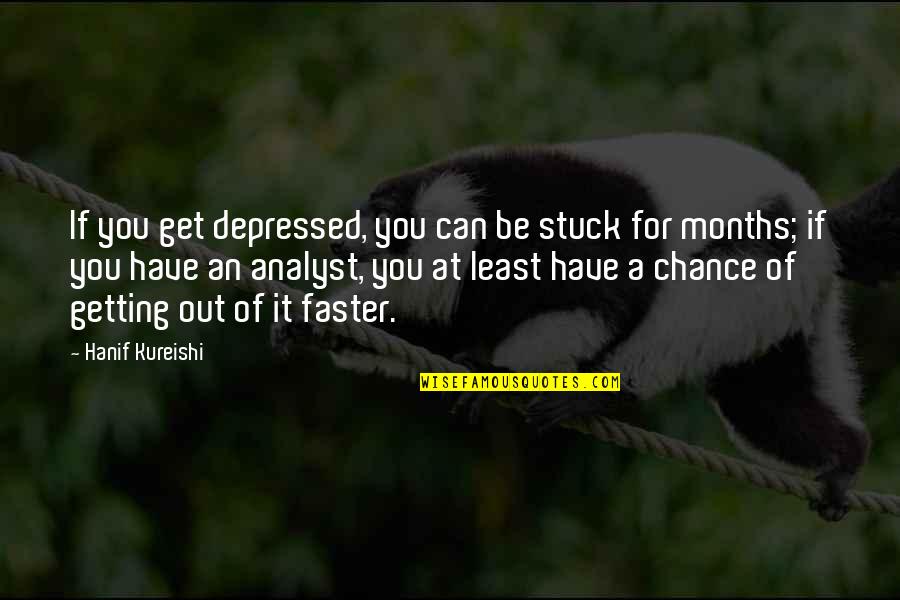 Get At It Quotes By Hanif Kureishi: If you get depressed, you can be stuck