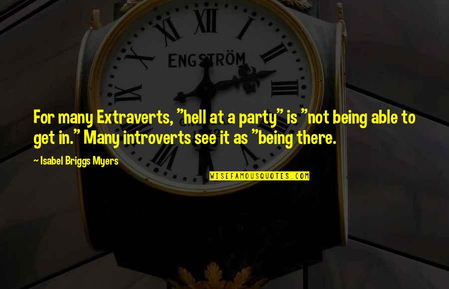 Get At It Quotes By Isabel Briggs Myers: For many Extraverts, "hell at a party" is