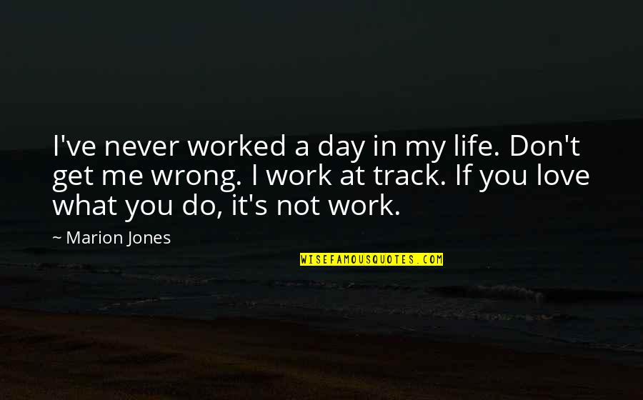 Get At It Quotes By Marion Jones: I've never worked a day in my life.