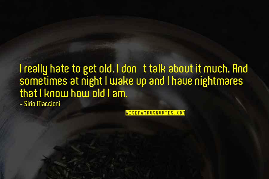 Get At It Quotes By Sirio Maccioni: I really hate to get old. I don't
