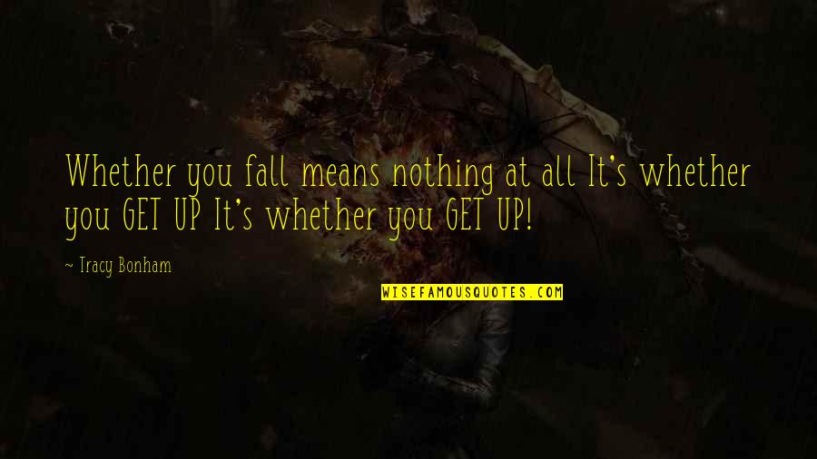 Get At It Quotes By Tracy Bonham: Whether you fall means nothing at all It's