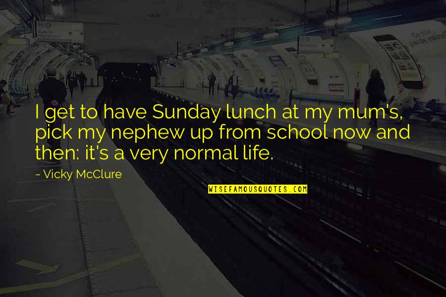 Get At It Quotes By Vicky McClure: I get to have Sunday lunch at my