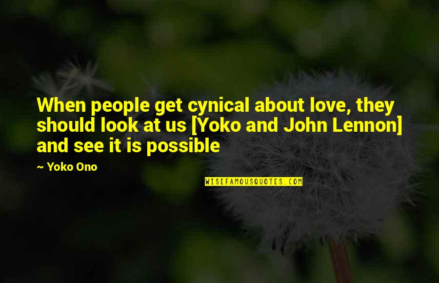 Get At It Quotes By Yoko Ono: When people get cynical about love, they should